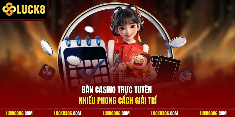 Bàn casino trực tuyến nhiều phong cách giải trí