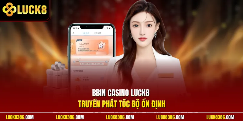 BBIN Casino Luck8 truyền phát tốc độ ổn định