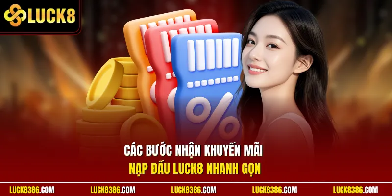 Các bước nhận khuyến mãi nạp đầu Luck8 nhanh gọn