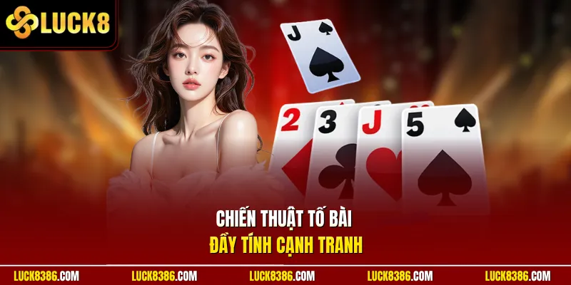 Chiến thuật tố bài đầy tính cạnh tranh