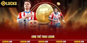 CMD Thể Thao Luck8 | Kèo 0.25 Chuẩn – Live Odds Cực Cháy