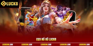 CQ9 Nổ Hũ Luck8 Trải Nghiệm Quay Thưởng Đỉnh Cao Jackpot To