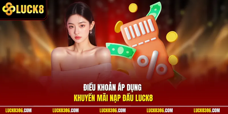 Điều khoản áp dụng khuyến mãi nạp đầu Luck8