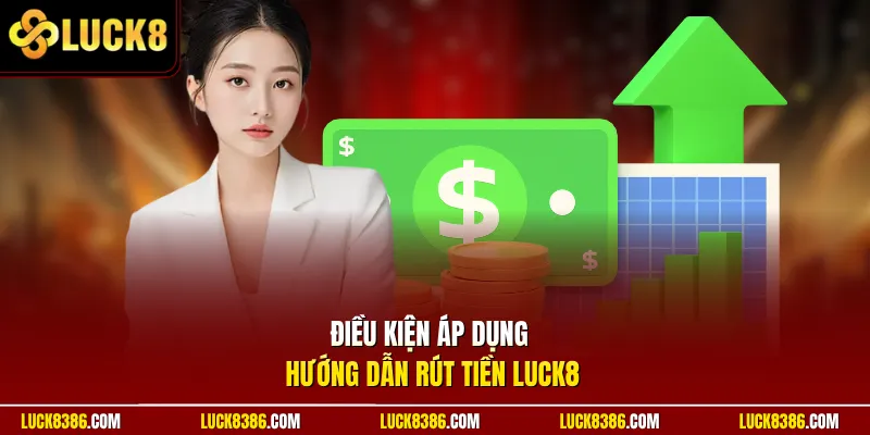 Điều kiện áp dụng hướng dẫn rút tiền Luck8