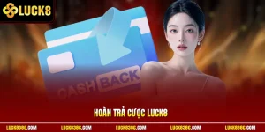 Hoàn Trả Cược Luck8 | Thua Vẫn Hoàn Ví – Giảm Áp Lực Vốn