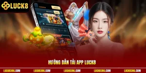 Hướng Dẫn Tải App Luck8 | Cài Apk Chưa Đầy 1 Phút Siêu Mượt
