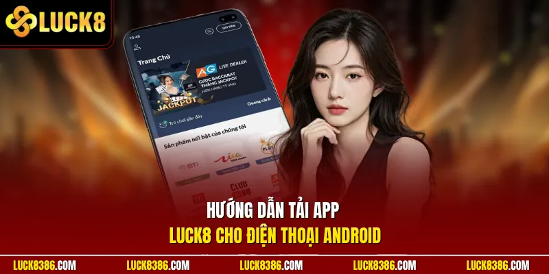 Hướng dẫn tải app Luck8 cho điện thoại Android