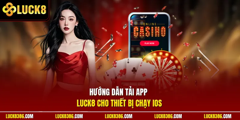 Hướng dẫn tải app Luck8 cho thiết bị chạy IOS