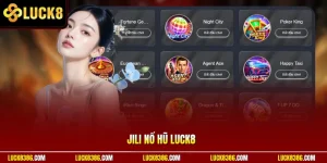 JILI Nổ Hũ Luck8 Với Tỷ Lệ Trúng Hấp Dẫn Bùng Nổ Mỗi Ngày