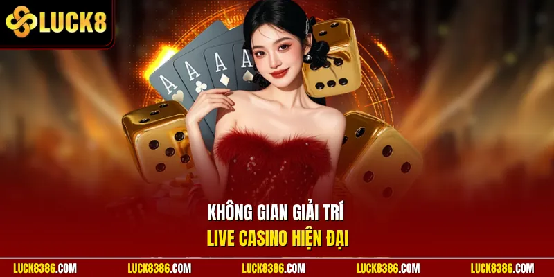 Không gian giải trí live casino hiện đại