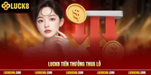 Luck8 Tiền Thưởng Thua Lỗ | Luck8 Hoàn Tiền Sau Trượt 