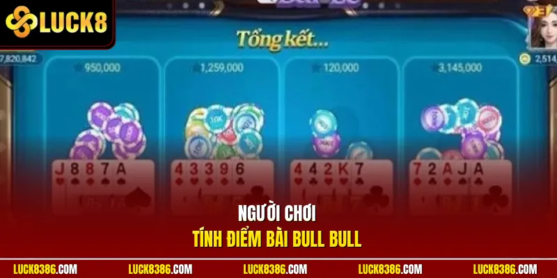 Người chơi tính điểm bài Bull Bull
