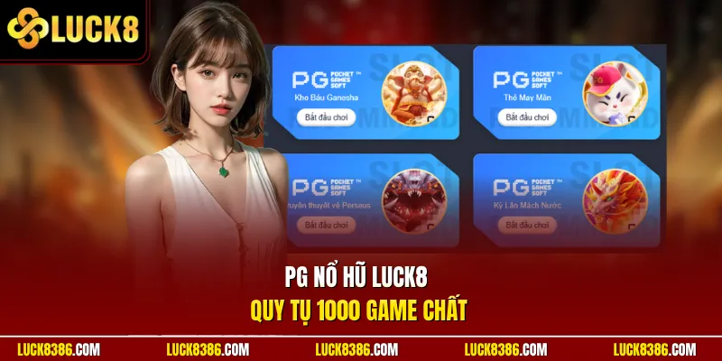 PG Nổ Hũ Luck8 quy tụ 1000 game chất