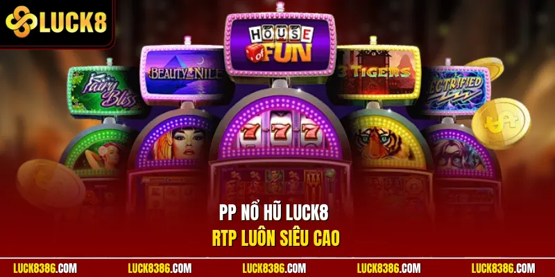 PP nổ hũ Luck8 RTP luôn siêu cao