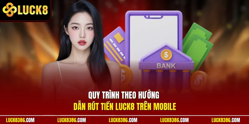Quy trình theo hướng dẫn rút tiền Luck8 trên mobile