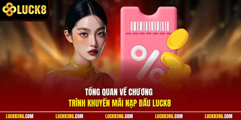 Tổng quan về chương trình khuyến mãi nạp đầu Luck8