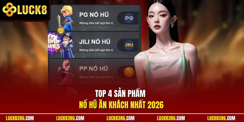 Top 4 sản phẩm nổ hũ ăn khách nhất 2026