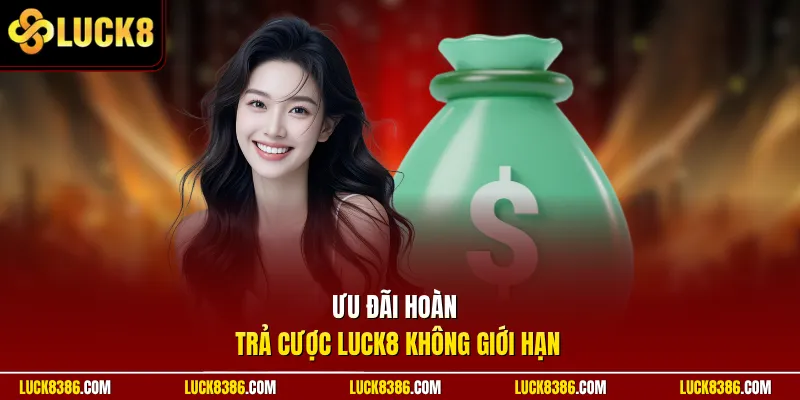 Ưu đãi hoàn trả cược Luck8 không giới hạn
